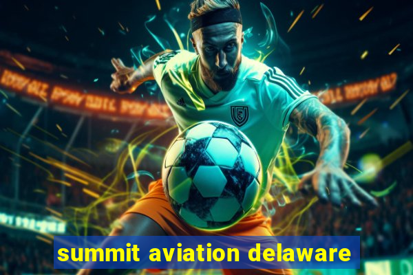 summit aviation delaware